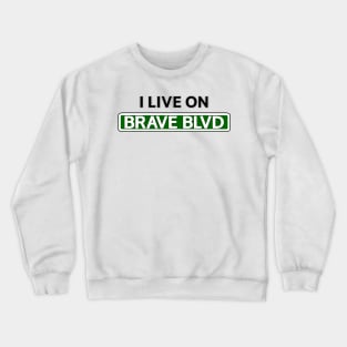 I live on Brave Blvd Crewneck Sweatshirt